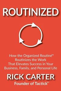 Produktbild: Routinized: How the Organized Routine Routinizes the Work That Elevates Success in Your Business, Family, and Personal Life