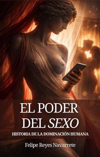 Produktbild: El Poder del Sexo: Historia de la Dominaci&oacute;n Humana