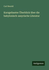 Produktbild: Kurzgefasster &Uuml;berblick &uuml;ber die babylonisch-assyrische Literatur