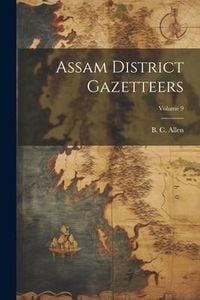 Produktbild: Assam District Gazetteers; Volume 9