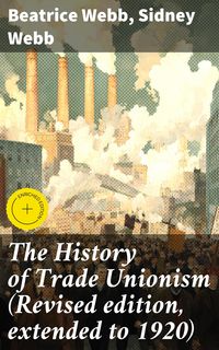 Produktbild: The History of Trade Unionism (Revised edition, extended to 1920)