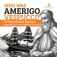 Produktbild: Who Was Amerigo Vespucci? | He Who Named America | Biography 3rd Grade | Children's Biographies
