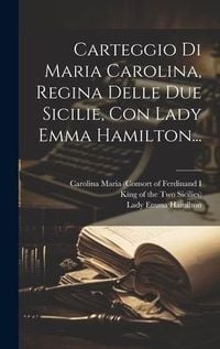 Produktbild: Carteggio Di Maria Carolina, Regina Delle Due Sicilie, Con Lady Emma Hamilton...