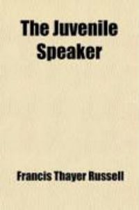 Produktbild: The Juvenile Speaker; Comprising Elementary Rules and Exercises in Declamation, with a Selection of Pieces for Practice
