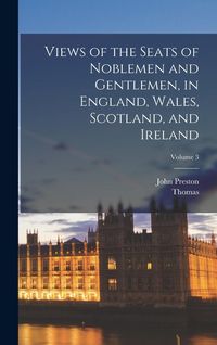 Produktbild: Views of the Seats of Noblemen and Gentlemen, in England, Wales, Scotland, and Ireland; Volume 3