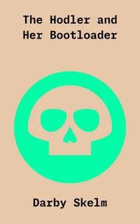 Produktbild: The Hodler and Her Bootloader (The SKELM Chronicles: Reprehensible Deeds of a Detestable Scoundrel, #5)