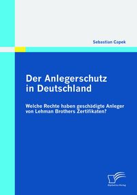 Produktbild: Der Anlegerschutz in Deutschland: Welche Rechte haben gesch&auml;digte Anleger von Lehman Brothers Zertifikaten?