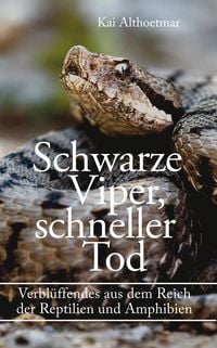 Produktbild: Schwarze Viper, schneller Tod. Verbl&uuml;ffendes aus dem Reich der Reptilien und Amphibien