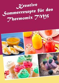 Produktbild: Kreative Sommerrezepte f&uuml;r den Thermomix TM5