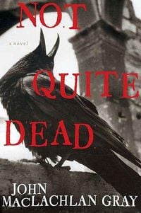 Bild vom Artikel Not Quite Dead vom Autor John MacLachlan Gray