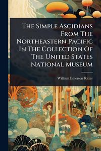 Produktbild: The Simple Ascidians From The Northeastern Pacific In The Collection Of The United States National Museum