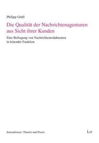 Produktbild: Die Qualit&auml;t der Nachrichtenagenturen aus Sicht ihrer Kunden