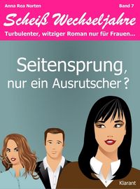 Produktbild: Seitensprung, nur ein Ausrutscher? Schei&szlig; Wechseljahre, Band 7. Turbulenter, witziger Liebesroman nur f&uuml;r Frauen...