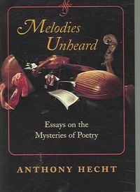 Produktbild: Melodies Unheard: Essays on the Mysteries of Poetry