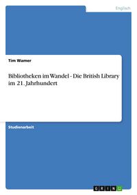 Produktbild: Bibliotheken im Wandel - Die British Library im 21. Jahrhundert