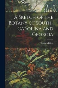 Produktbild: A Sketch of the Botany of South-Carolina and Georgia