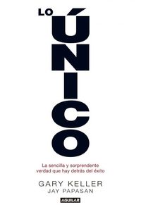 Produktbild: Lo &uacute;nico : la sencilla y sorprendente verdad que hay detr&aacute;s del &eacute;xito
