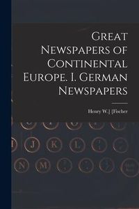 Produktbild: Great Newspapers of Continental Europe. I. German Newspapers