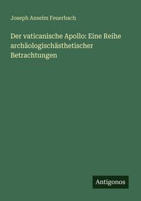 Produktbild: Der vaticanische Apollo: Eine Reihe arch&auml;ologisch&auml;sthetischer Betrachtungen
