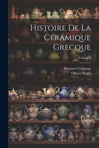 Produktbild: Histoire De La C&eacute;ramique Grecque; Volume 2