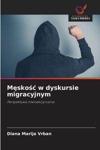 Produktbild: Męskośc w dyskursie migracyjnym