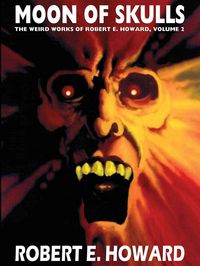 Produktbild: Robert E. Howard's Weird Works Volume 2: Moon of Skulls