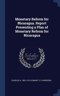 Produktbild: Monetary Reform for Nicaragua. Report Presenting a Plan of Monetary Reform for Nicaragua
