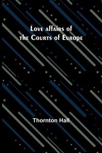Produktbild: Love affairs of the Courts of Europe