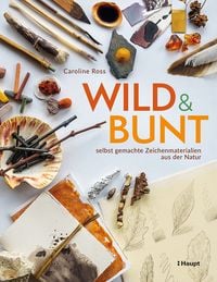 Produktbild: Wild und bunt &ndash; selbst gemachte Zeichenmaterialien aus der Natur
