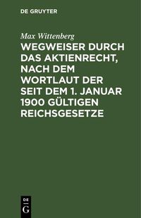 Produktbild: Wegweiser durch das Aktienrecht, nach dem Wortlaut der seit dem 1. Januar 1900 g&uuml;ltigen Reichsgesetze