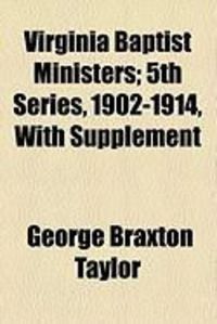 Produktbild: Virginia Baptist Ministers; 5th Series, 1902-1914, with Supplement