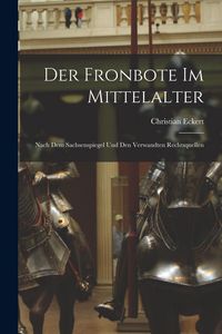 Produktbild: Der Fronbote im Mittelalter: Nach dem Sachsenspiegel und den Verwandten Rechtsquellen
