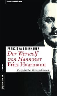 Bild vom Artikel Der Werwolf von Hannover - Fritz Haarmann vom Autor Franziska Steinhauer