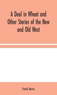 Produktbild: A Deal in Wheat and Other Stories of the New and Old West