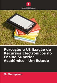 Produktbild: Perce&ccedil;&atilde;o e Utiliza&ccedil;&atilde;o de Recursos Electr&oacute;nicos no Ensino Superior Acad&eacute;mico - Um Estudo