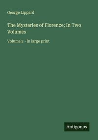 Produktbild: The Mysteries of Florence; In Two Volumes