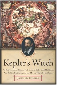 Produktbild: Kepler's Witch: An Astronomer's Discovery of Cosmic Order Amid Religious War, Political Intrigue, and the Heresy Trial of His Mother