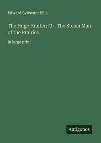 Produktbild: The Huge Hunter; Or, The Steam Man of the Prairies