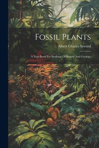 Produktbild: Fossil Plants: A Text-book For Students Of Botany And Geology