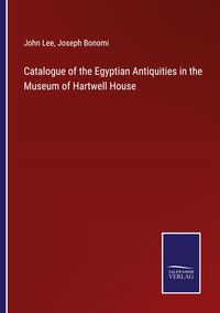 Produktbild: Catalogue of the Egyptian Antiquities in the Museum of Hartwell House