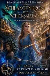 Produktbild: Schlangenkrone &amp; Schicksalsfaden / Schlangenkrone und Schicksalsfaden - Ein Mythos zwischen zwei Welten - Buch 2 - Die Prinzessin in Blau - Der goldene Faden