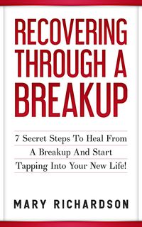 Produktbild: Recovering Through A Breakup - 7 Secret Steps To Heal From A Breakup And Start Tapping Into Your New Life!