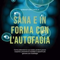 Produktbild: Sana e in forma con l'autofagia: Come potenziare la sua salute, perdere grasso corporeo, prevenire le malattie e apparire pi&ugrave; giovane con l'autofagia