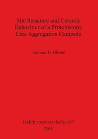 Produktbild: Site Structure and Ceramic Behaviour of a Protohistoric Cree Aggregation Campsite
