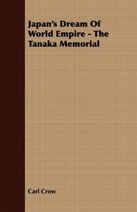 Produktbild: Japan's Dream Of World Empire - The Tanaka Memorial