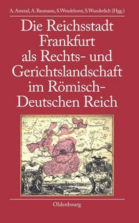 Produktbild: Die Reichsstadt Frankfurt als Rechts- und Gerichtslandschaft im R&ouml;misch-Deutschen Reich