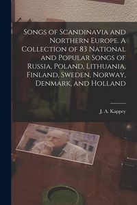 Produktbild: Songs of Scandinavia and Northern Europe. A Collection of 83 National and Popular Songs of Russia, Poland, Lithuania, Finland, Sweden, Norway, Denmark