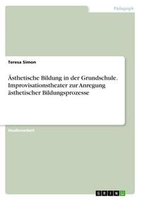 Produktbild: &Auml;sthetische Bildung in der Grundschule. Improvisationstheater zur Anregung &auml;sthetischer Bildungsprozesse