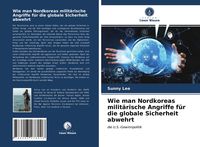 Produktbild: Wie man Nordkoreas milit&auml;rische Angriffe f&uuml;r die globale Sicherheit abwehrt
