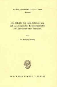 Produktbild: Die Effekte der Preisstabilisierung auf internationalen Rohstoffm&auml;rkten auf Erl&ouml;sh&ouml;he und -stabilit&auml;t.